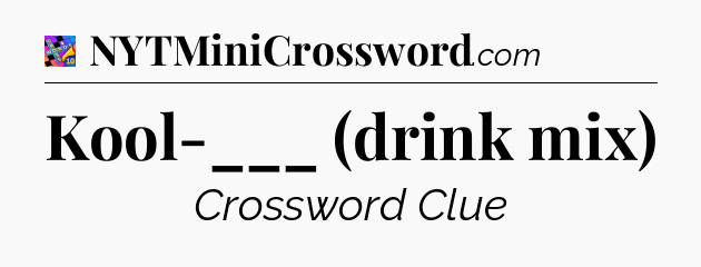 Kool-___ (drink mix) Crossword Clue