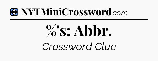 Solution: %'s: Abbr - NYT Mini Crossword