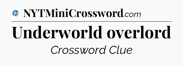 Underworld overlord Crossword Clue