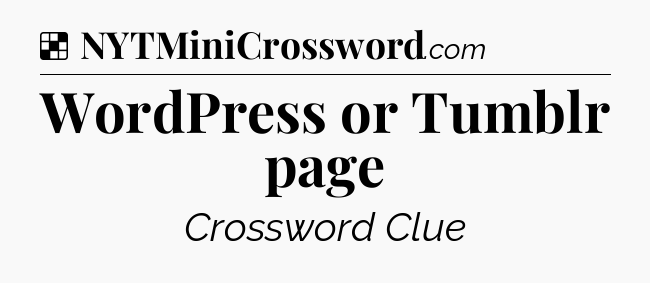 Solution: WordPress or Tumblr page - NYT Crossword