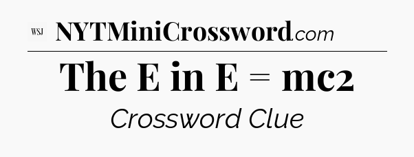 The E in E = mc2 - WSJ Crossword