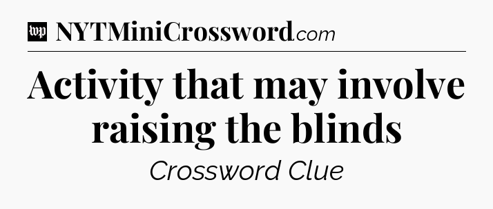 Activity that may involve raising the blinds Crossword Clue