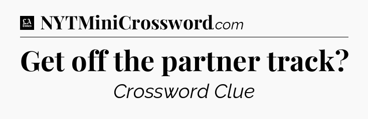 Get off the partner track - LA Times Crossword