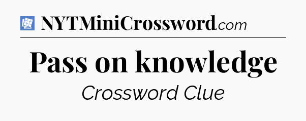 Pass on knowledge Puzzle Page Crossword Clue