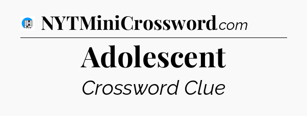 Adolescent Crossword Clue