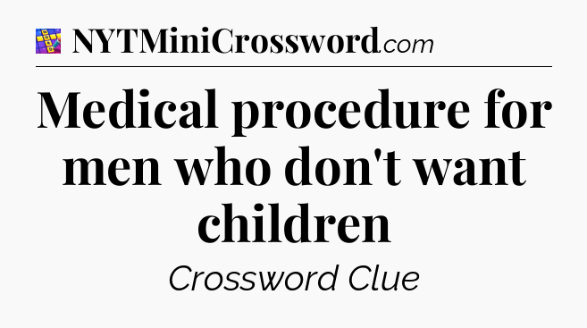 Medical procedure for men who don't want children Codycross