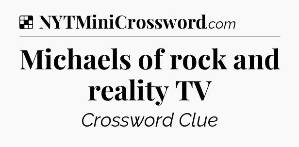 Solution: Michaels of rock and reality TV - NYT Crossword