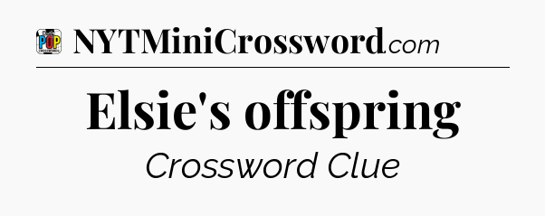 Elsie's offspring Crossword Clue