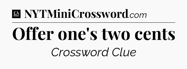 Offer one's two cents - LA Times Crossword