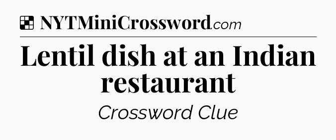 Solution: Lentil dish at an Indian restaurant - NYT Crossword