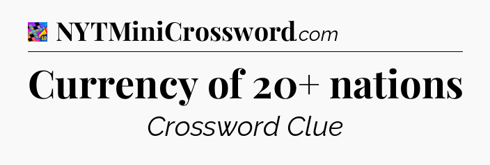 Currency of 20+ nations Crossword Clue