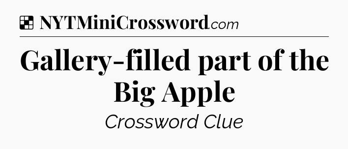 Solution: Gallery-filled part of the Big Apple - NYT Crossword