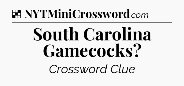 Solution: South Carolina Gamecocks - NYT Crossword