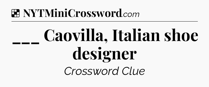 Solution: ___ Caovilla, Italian shoe designer - NYT Crossword