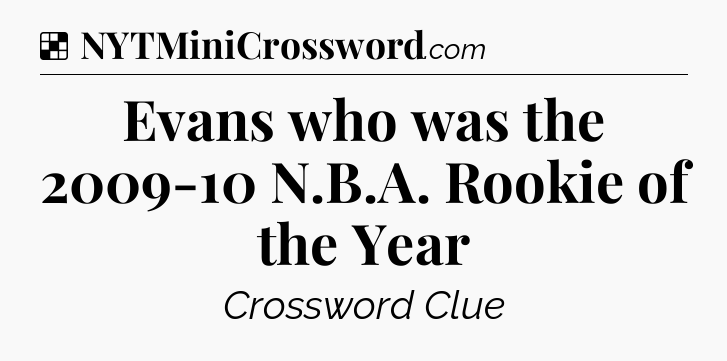 Solution: Evans who was the 2009-10 N.B.A. Rookie of the Year - NYT Crossword