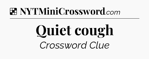 Solution: Quiet cough - NYT Crossword