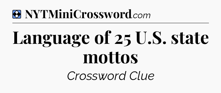 Solution: Language of 25 U.S. state mottos - NYT Mini Crossword