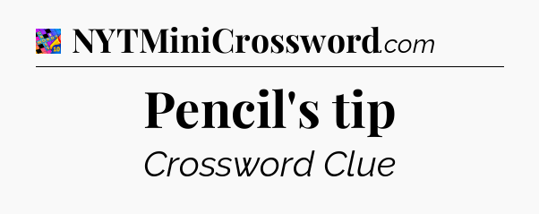 Pencil's tip Crossword Clue
