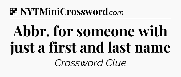 Solution: Abbr. for someone with just a first and last name - NYT Crossword