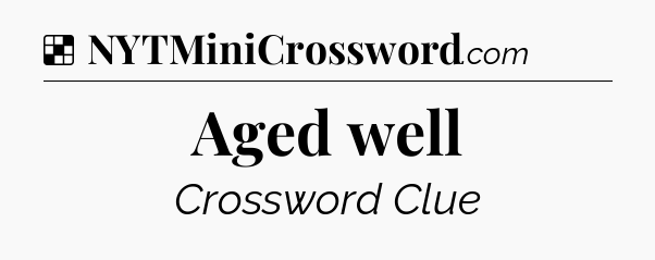 Solution: Aged well - NYT Crossword
