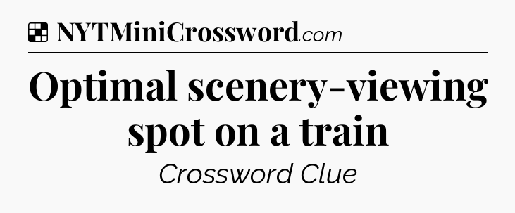 Solution: Optimal scenery-viewing spot on a train - NYT Crossword