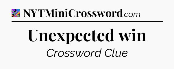 Unexpected win Crossword Clue
