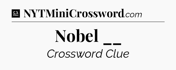 Nobel __ - LA Times Crossword