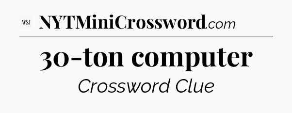 30-ton computer - WSJ Crossword