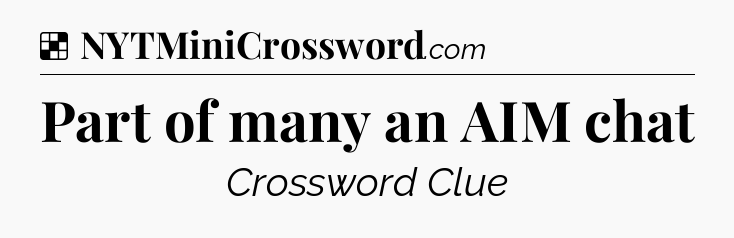 Solution: Part of many an AIM chat - NYT Crossword
