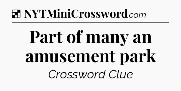 Solution: Part of many an amusement park - NYT Crossword