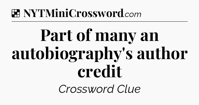 Solution: Part of many an autobiography's author credit - NYT Crossword