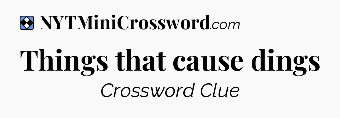 Solution: Things that cause dings - NYT Mini Crossword