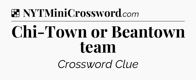 Solution: Chi-Town or Beantown team - NYT Crossword