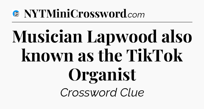 Musician Lapwood also known as the TikTok Organist Crossword Clue