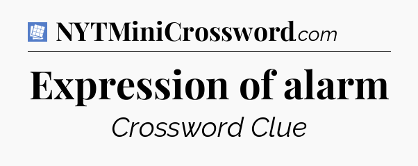 Expression of alarm Puzzle Page Crossword Clue