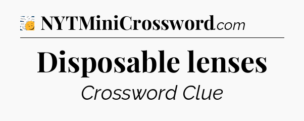Disposable lenses - 7 Little Words