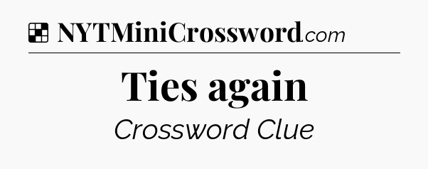 Solution: Ties again - NYT Crossword