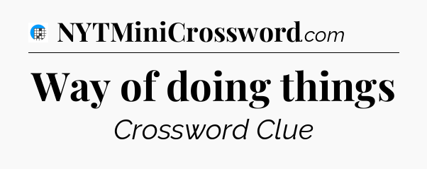 Way of doing things Crossword Clue