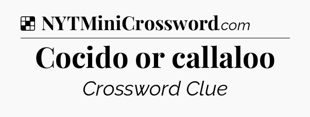 Solution: Cocido or callaloo - NYT Crossword
