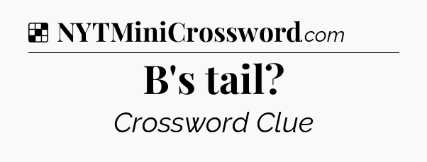 Solution: B's tail - NYT Crossword
