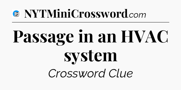 Passage in an HVAC system Crossword Clue