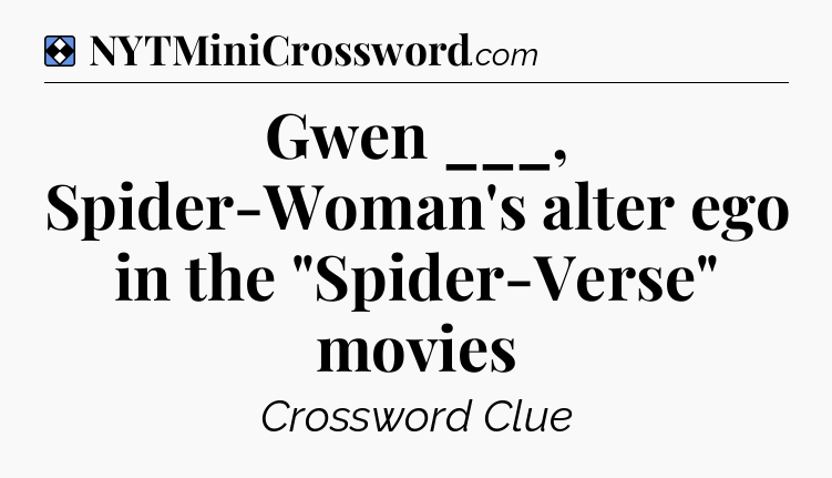 Solution: Gwen ___, Spider-Woman's alter ego in the 