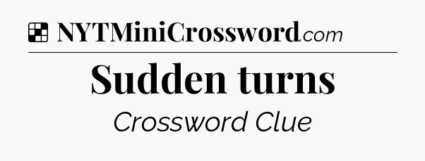 Solution: Sudden turns - NYT Crossword