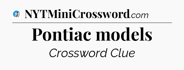 Pontiac models Crossword Clue