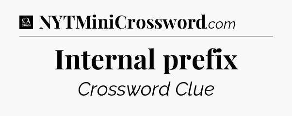 Internal prefix - LA Times Crossword