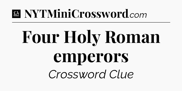 Four Holy Roman emperors - LA Times Crossword