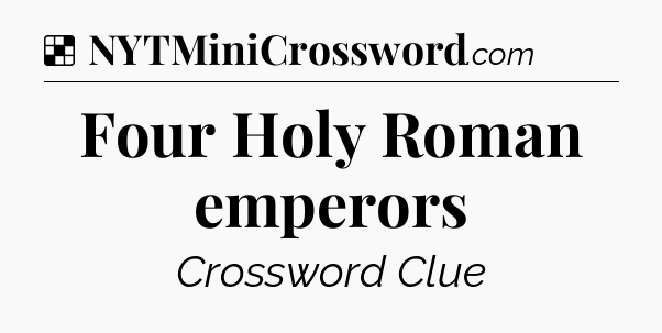 Solution: Four Holy Roman emperors - NYT Crossword