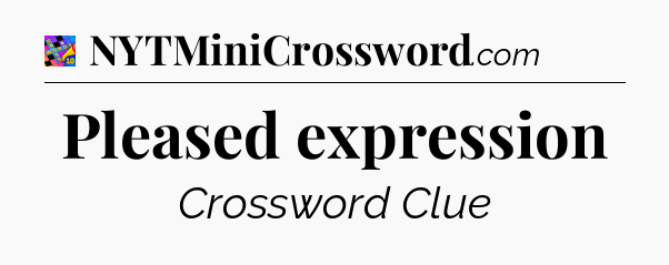 Pleased expression Crossword Clue