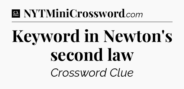 Keyword in Newton's second law - LA Times Crossword