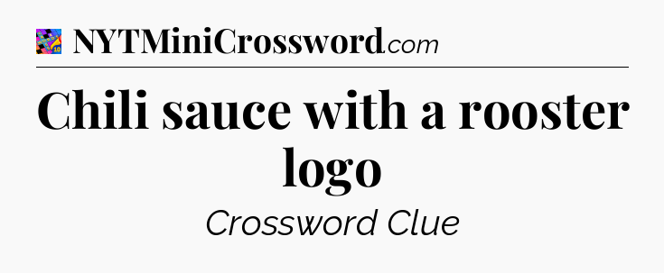 Chili sauce with a rooster logo Crossword Clue